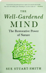 THE WELL-GARDENED MIND: The Restorative Power of Nature