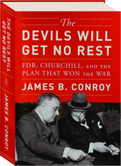 THE DEVILS WILL GET NO REST: FDR, Churchill, and the Plan That Won the War