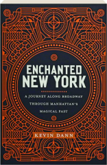ENCHANTED NEW YORK: A Journey Along Broadway Through Manhattan's Magical Past