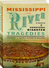 MISSISSIPPI RIVER TRAGEDIES: A Century of Unnatural Disaster