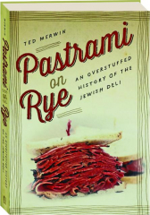 PASTRAMI ON RYE: An Overstuffed History of the Jewish Deli