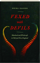 VEXED WITH DEVILS: Manhood and Witchcraft in Old and New England