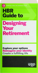 HBR GUIDE TO DESIGNING YOUR RETIREMENT