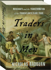 TRADERS IN MEN: Merchants and the Transformation of the Transatlantic Slave Trade
