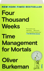 FOUR THOUSAND WEEKS: Time Management for Mortals