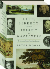 LIFE, LIBERTY, AND THE PURSUIT OF HAPPINESS: Britain and the American Dream
