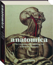 ANATOMICA: The Exquisite & Unsettling Art of Human Anatomy