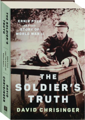 THE SOLDIER'S TRUTH: Ernie Pyle and the Story of World War II