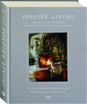 FOXFIRE LIVING: Design, Recipes & Stories from the Magical Inn in the Catskills