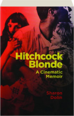 HITCHCOCK BLONDE: A Cinematic Memoir