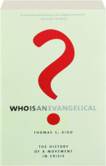 WHO IS AN EVANGELICAL? The History of a Movement in Crisis