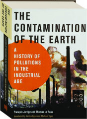 THE CONTAMINATION OF THE EARTH: A History of Pollutions in the Industrial Age