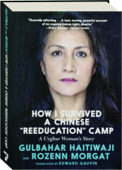 HOW I SURVIVED A CHINESE "REEDUCATION" CAMP: A Uyghur Woman's Story