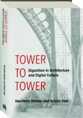 TOWER TO TOWER: Gigantism in Architecture and Digital Culture