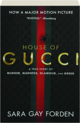 THE HOUSE OF GUCCI: A True Story of Murder, Madness, Glamour, and Greed
