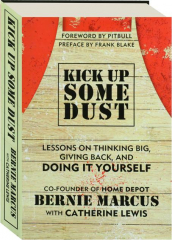 KICK UP SOME DUST: Lessons on Thinking Big, Giving Back, and Doing It Yourself