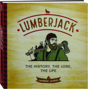 LUMBERJACK: The History, the Lore, the Life