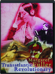MARGARET FULLER: Transatlantic Revolutionary