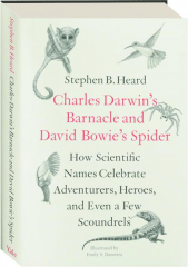CHARLES DARWIN'S BARNACLE AND DAVID BOWIE'S SPIDER: How Scientific Names Celebrate Adventurers, Heroes, and Even a Few Scoundrel