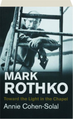MARK ROTHKO: Toward the Light in the Chapel