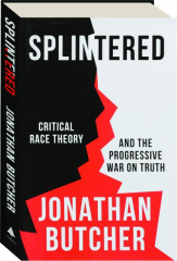 SPLINTERED: Critical Race Theory and the Progressive War on Truth