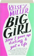 BIG GIRL: How I Gave Up Dieting & Got a Life