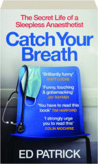 CATCH YOUR BREATH: The Secret Life of a Sleepless Anaesthetist