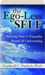 THE EGO-LESS SELF: Achieving Peace & Tranquility Beyond All Understanding