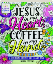 JESUS IN MY HEART, COFFEE IN MY HAND: A Coloring Book of Faith and Hope
