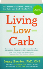 LIVING LOW CARB, REVISED: The Essential Guide to Choosing the Right Low-Carb Plan for You