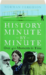 HISTORY MINUTE BY MINUTE: Over 400 Moments in Time