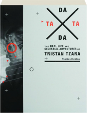 TATA DADA: The Real Life and Celestial Adventures of Tristan Tzara