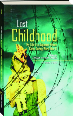 LOST CHILDHOOD: My Life in a Japanese Prison Camp During World War II