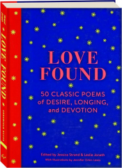 LOVE FOUND: 50 Classic Poems of Desire, Longing, and Devotion