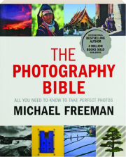 THE PHOTOGRAPHY BIBLE: All You Need to Know to Take Perfect Photos