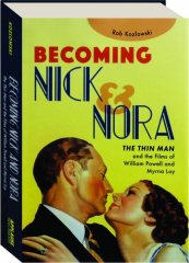 BECOMING NICK & NORA: <I>The Thin Man</I> and the Films of William Powell and Myrna Loy