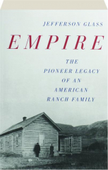 EMPIRE: The Pioneer Legacy of an American Ranch Family