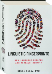 LINGUISTIC FINGERPRINTS: How Language Creates and Reveals Identity