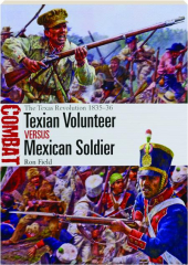 TEXIAN VOLUNTEER VERSUS MEXICAN SOLDIER: The Texas Revolution 1835-36