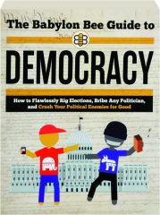 THE BABYLON BEE GUIDE TO DEMOCRACY