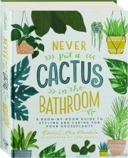 NEVER PUT A CACTUS IN THE BATHROOM