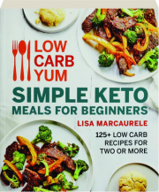 SIMPLE KETO MEALS FOR BEGINNERS: Low Carb Yum