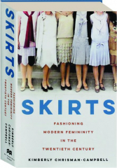 SKIRTS: Fashioning Modern Femininity in the Twentieth Century