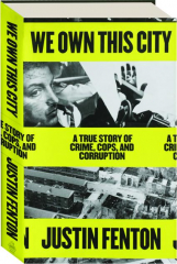 WE OWN THIS CITY: A True Story of Crime, Cops, and Corruption