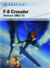 F-8 CRUSADER: Vietnam 1963-73