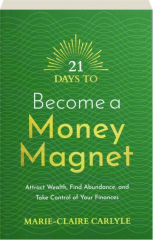 21 DAYS TO BECOME A MONEY MAGNET: Attract Wealth, Find Abundance, and Take Control of Your Finances