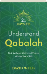 21 DAYS TO UNDERSTAND QABALAH: Find Guidance, Clarity, and Purpose with the Tree of Life