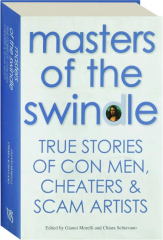 MASTERS OF THE SWINDLE: True Stories of Con Men, Cheaters & Scam Artists
