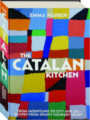THE CATALAN KITCHEN: From Mountains to City and Sea--Recipes from Spain's Culinary Heart