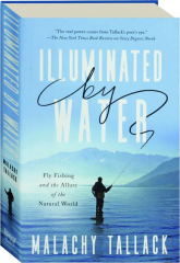 ILLUMINATED BY WATER: Fly Fishing and the Allure of the Natural World